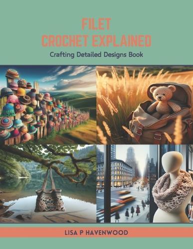 Filet Crochet Explained: Crafting Detailed Designs Book