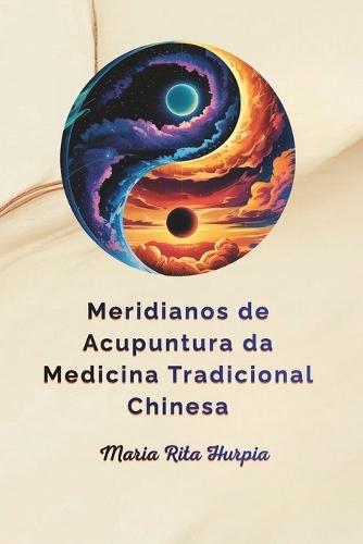 Meridianos de Acupuntura da MTC: MTC: meridianos, pontos de acupuntura e funções