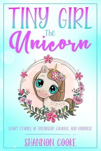 Tiny Girl the Unicorn: Short Stories of Friendship, Courage, and Kindness