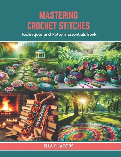 Mastering Crochet Stitches: Techniques and Pattern Essentials Book