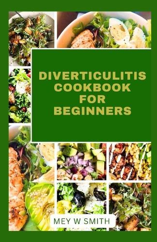 Diverticulitis Cookbook for Beginners: Ultimate Guide To Delicious Recipes For Your Gut Health