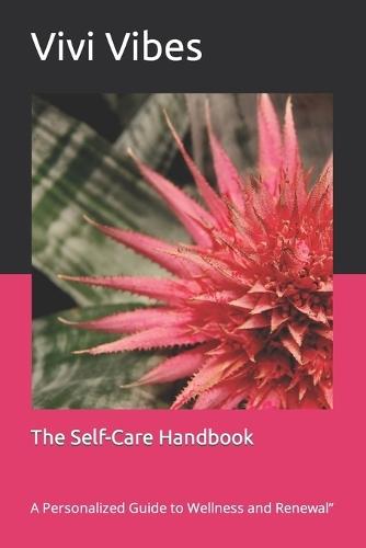 The Self-Care Handbook: A Personalized Guide to Wellness and Renewal""