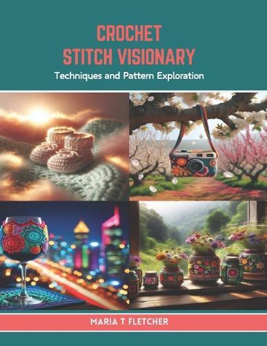 Crochet Stitch Visionary: Techniques and Pattern Exploration