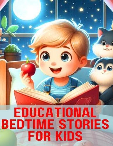 Educational Bedtime Stories for Kids.: nurturing knowledge through sleeping time/hour bedtime for kids/teens