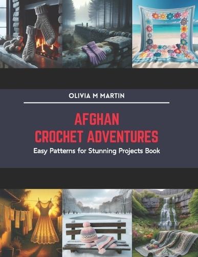 Afghan Crochet Adventures: Easy Patterns for Stunning Projects Book