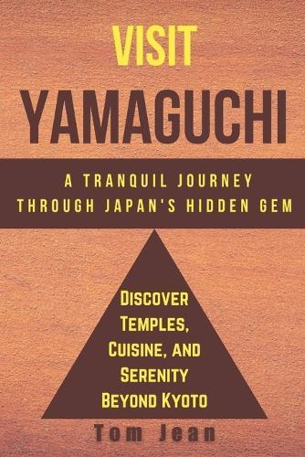 Visit Yamaguchi A Tranquil Journey Through Japan's Hidden Gem: Discover Temples, Cuisine, and Serenity Beyond Kyoto