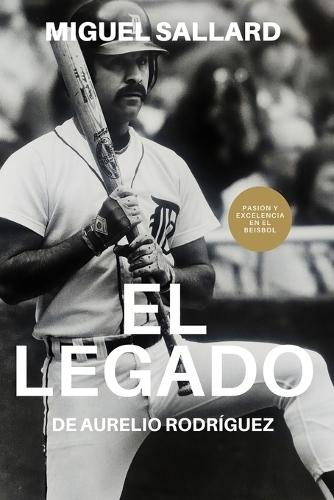 El Legado de Aurelio Rodr�guez: Pasi�n y Excelencia en el Besibol