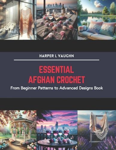 Essential Afghan Crochet: From Beginner Patterns to Advanced Designs Book