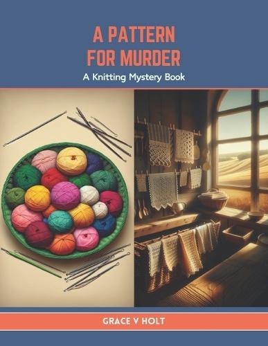 A Pattern for Murder: A Knitting Mystery Book