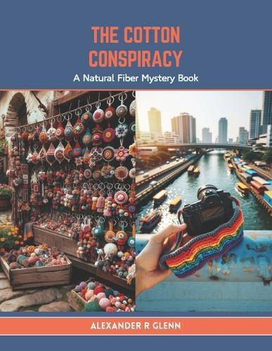 The Cotton Conspiracy: A Natural Fiber Mystery Book