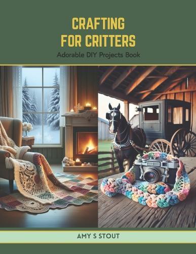 Crafting for Critters: Adorable DIY Projects Book