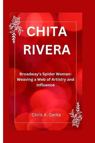 Chita Rivera: Broadway's Spider Woman-Weaving a Web of Artistry and Influence