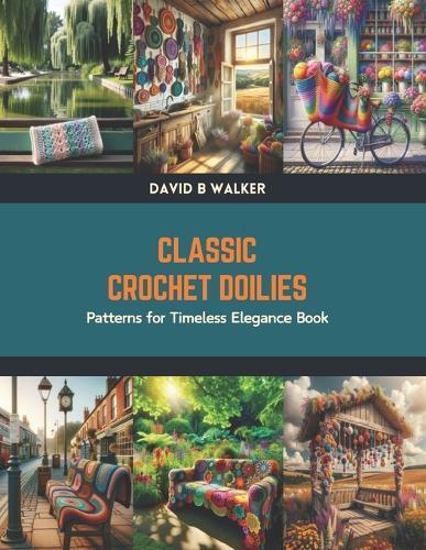 Classic Crochet Doilies: Patterns for Timeless Elegance Book
