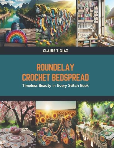 Roundelay Crochet Bedspread: Timeless Beauty in Every Stitch Book