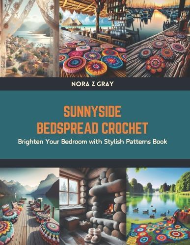 Sunnyside Bedspread Crochet: Brighten Your Bedroom with Stylish Patterns Book