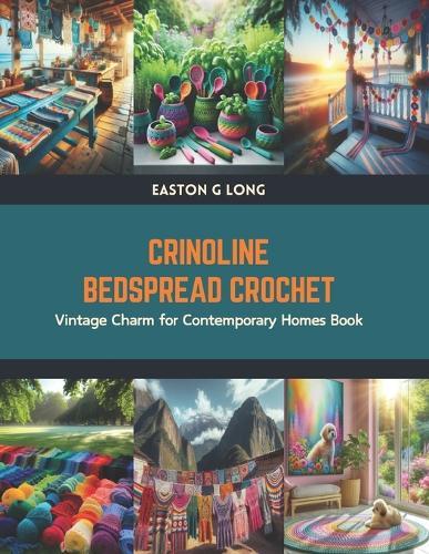 Crinoline Bedspread Crochet: Vintage Charm for Contemporary Homes Book