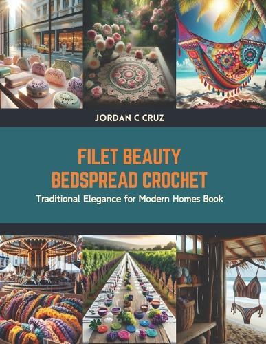 Filet Beauty Bedspread Crochet: Traditional Elegance for Modern Homes Book