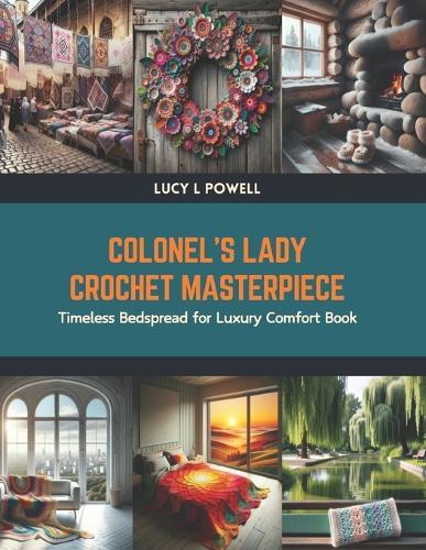 Colonel's Lady Crochet Masterpiece: Timeless Bedspread for Luxury Comfort Book