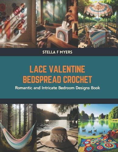Lace Valentine Bedspread Crochet: Romantic and Intricate Bedroom Designs Book