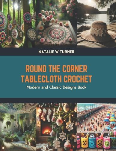 Round the Corner Tablecloth Crochet: Modern and Classic Designs Book
