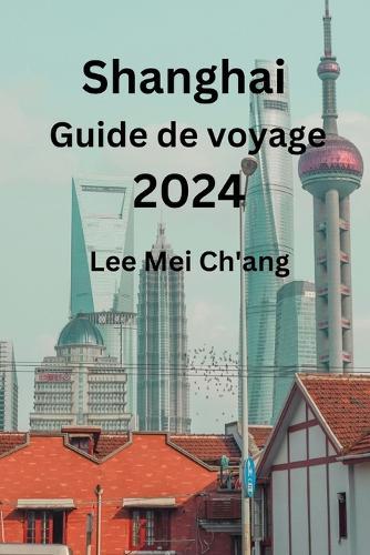 Shanghai Guide de voyage 2024