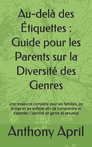 Au-delà des Étiquettes: Guide pour les Parents sur la Diversité des Genres: Une ressource complète pour les familles, les écoles et les enfants afin de comprendre et d'aborder l'identité de genre et sexuelle