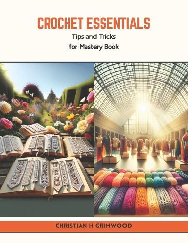 Crochet Essentials: Tips and Tricks for Mastery Book
