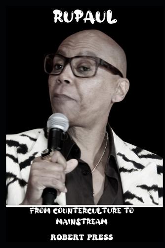RuPAUL: From Counterculture to Mainstream