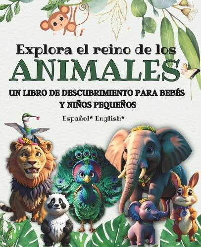 Explora el Reino de los animales: un Libro de descubrimiento para beb�s y ni�os peque�os