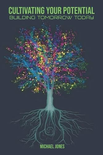 Cultivating Your Potential: Building Tomorrow Today