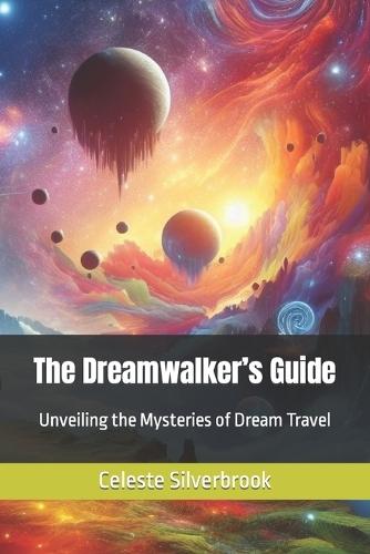 The Dreamwalker's Guide: Unveiling the Mysteries of Dream Travel