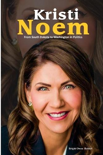 Kristi Noem: From South Dakota to Washington in Politics