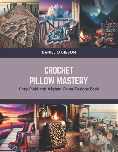 Crochet Pillow Mastery: Cozy Plaid and Afghan Cover Designs Book