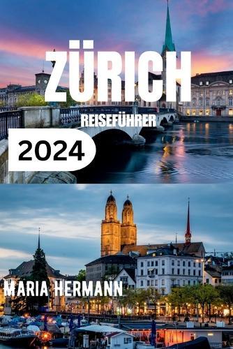 Z�rich Reisef�hrer 2024: Das komplette Z�rcher Taschenbuch