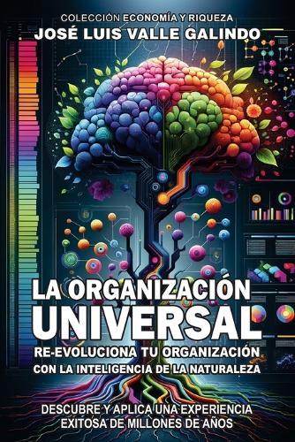 La Organizaci�n Universal: Re-Evoluciona Tu Organizaci�n Con La Inteligencia de la Naturaleza