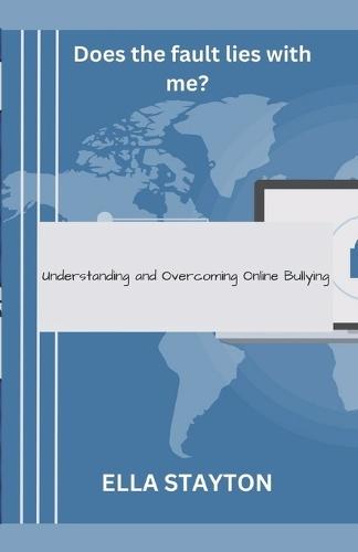 Does the fault lies with me?: Understanding and Overcoming Online Bullying
