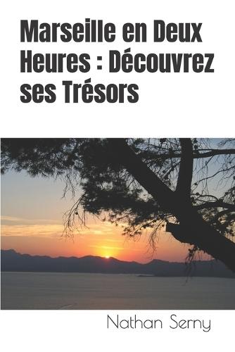 Marseille en Deux Heures: D�couvrez ses Tr�sors