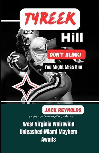 Tyreek Hill: West Virginia Whirlwind Unleashed: Miami Mayhem Awaits