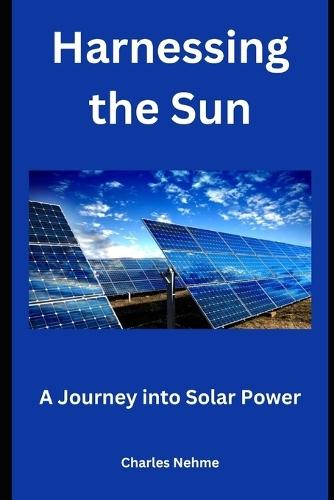 Harnessing the Sun: A Journey into Solar Power
