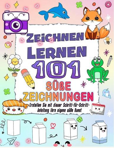 101 Süße Zeichnungen Zeichnen Lernen: Erstellen Sie mit dieser Schritt-für-Schritt-Anleitung Ihre eigene süße Kunst und verleihen Sie Ihrem Design lebendige Farben.