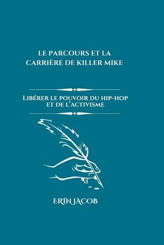 Le Parcours Et La Carri�re de Killer Mike: Lib�rer le pouvoir du hip-hop et de l'activisme