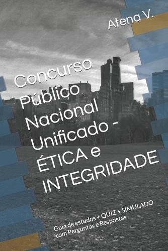 Concurso P�blico Nacional Unificado - �TICA e INTEGRIDADE: Guia de estudos + QUIZ + SIMULADO com Perguntas e Respostas