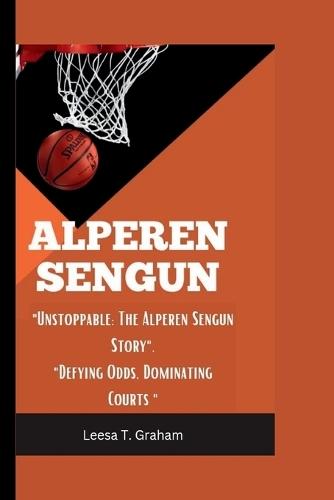 Alperen Sengun: """Unstoppable: The Alperen Sengun Story"" ""Defying Odds, Dominating Courts"""