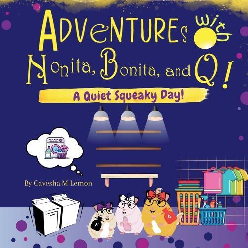 Adventures with Nonita, Bonita, and Q! A Quiet Squeaky Day!: A Quiet Squeaky Day