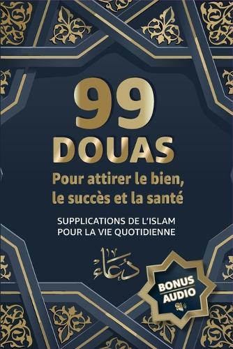 99 Douas Pour Attirer Le Succ�s Et La Sant�: BONUS AUDIO INCLUS - Supplications islamiques pour la vie quotidienne