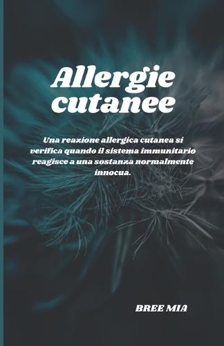Allergie cutanee: Una reazione allergica cutanea si verifica quando il sistema immunitario reagisce a una sostanza normalmente innocua.