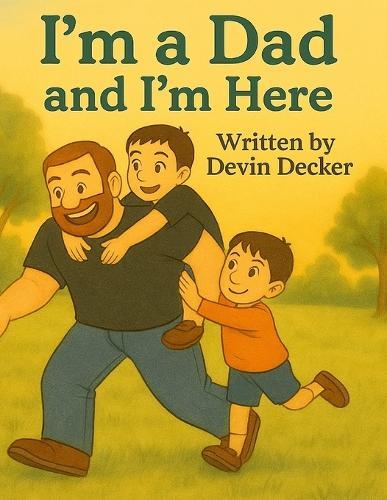 I'm a Dad, and I'm Here