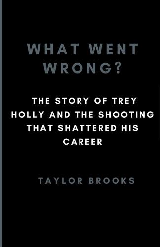 What Went Wrong?: The Story Of LSU Trey Holly And The Shooting That Shattered His Career