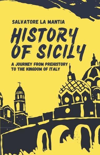 History of Sicily: A journey from Prehistory to the Kingdom of Italy