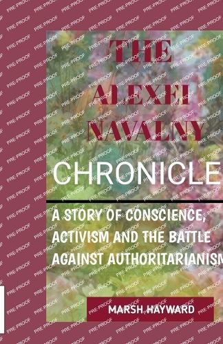 The Alexei Navalny Chronicles: A story of Conscience, Activism and the Battle against Authoritanism